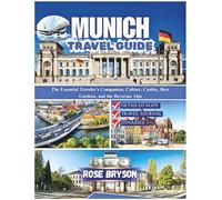 MUNICH TRAVEL GUIDE 2026: The Essential Traveler's Companion, Culture, Castles, Beer Gardens, and the Bavarian Alps (Explore the World’s Most Extraordinary Destinations in 2026 and beyond:)