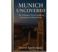 Munich Uncovered: The Ultimate Travel Guide to Germany’s Cultural Gem