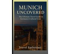 Munich Uncovered: The Ultimate Travel Guide to Germany’s Cultural Gem