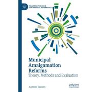 Municipal Amalgamation Reforms : Theory, Methods and Evaluation