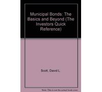 Municipal Bonds: The Basics and Beyond (The Investors Quick Reference)