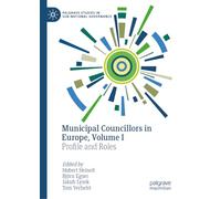Municipal Councillors in Europe, Volume I: Profile and Roles (Palgrave Studies in Sub-National Governance)