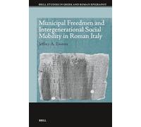 Municipal Freedmen and Intergenerational Social Mobility in Roman Italy: 21 (Brill Studies in Greek and Roman Epigraphy)