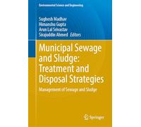 Municipal Sewage and Sludge: Treatment and Disposal Strategies: Management of Sewage and Sludge (Environmental Science and Engineering)