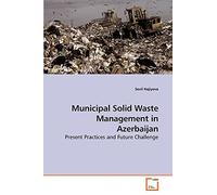 Municipal Solid Waste Management in Azerbaijan: Present Practices and Future Challenge