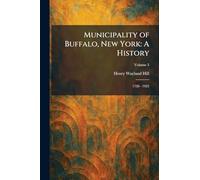Municipality of Buffalo, New York: A History: 1720 - 1923