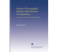 Munson's Phonographic Dictation Book Business Correspondence: Longhand Key to Munson's First Phonographic Reader,