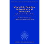 Muon Spin Rotation, Relaxation, and Resonance: Applications to Condensed Matter: 147 (International Series of Monographs on Physics)