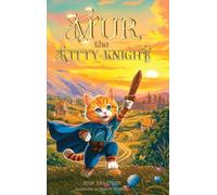 Mur, the Kitty-Knight: A Fantasy Chapter Book for Kids Ages 8-12 with 25 Full-Color Illustrations: 1 (The Adventures of Cat-Knight Mur)