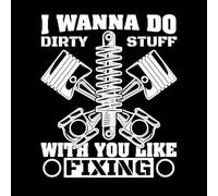 Mural and Wall Vinyl Decal I Wanna Do Dirty Stuff with You Like Fixing 51x61.3cm Multiple Size Options White