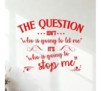 Mural and Wall Vinyl Decal The question Isn't who is Going to let me It's who is Going to Stop me. 42x53cm Glass Stickers Red
