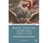 Mural Painting in Britain 1630-1730: Experiencing Histories (Routledge Research in Art History)