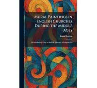 Mural Paintings in English Churches During the Middle Ages: An Introductory Essay on the Folk Influence in Religious Art