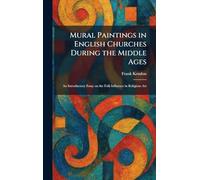 Mural Paintings in English Churches During the Middle Ages: An Introductory Essay on the Folk Influence in Religious Art