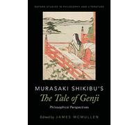 Murasaki Shikibu's The Tale of Genji: Philosophical Perspectives (Oxford Studies in Philosophy and Lit)