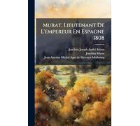 Murat, Lieutenant De L'empereur En Espagne 1808