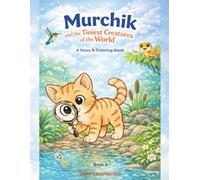 Murchik and the Tiniest Creatures of the World: A Science Story & Coloring Book for Kids Ages 5-7 (Murchik & Friends)