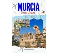 MURCIA TRAVEL GUIDE: Exploring The Rich History, Top attraction spots, Serene Relaxation Spots and Stunning Beaches