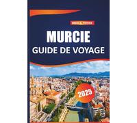 Murcie Guide de voyage 2025: Conseils essentiels, aventures en plein air, sites incontournables et trésors cachés pour une escapade espagnole parfaite