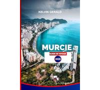 MURCIE GUIDE DE VOYAGE 2026: Explorez Murcie : conseils d'initiés pour les meilleures plages, excursions d'une journée, gastronomie et aventures en famille