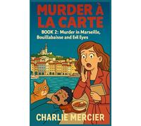 MURDER À LA CARTE Book 2: Murder in Marseille, Bouillabaisse and Evil Eyes: Charlie Mercier, gourmet sleuth by taste… and by accident A cozy crime full of flavor, humor, and suspense!