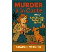 MURDER À LA CARTE - Book 4: Murder in Barcelona - Tapas or Trap?: Welcome to Barcelona-where food critic Charlie Mercier only came for the tapas... not the murder.: 22