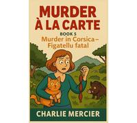 Murder à la Carte - Book 5: Murder in Corsica - Figatellu Fatal: Corsican sunshine, family secrets… and a fatal sausage. In Corsica, even the cheese carries secrets.: 22