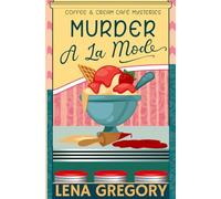 Murder A La Mode: 1 (Coffee & Cream Café Mysteries)