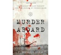 Murder Aboard: The Herbert Fuller Tragedy and the Ordeal of Thomas Bram