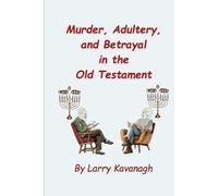 Murder, Adultery, and Betrayal in the Old Testament (Lessons and Tales)