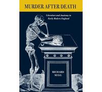 Murder after Death: Literature and Anatomy in Early Modern England