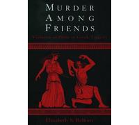 Murder Among Friends: Violation of Philia in Greek Tragedy by Elizabeth S. Belfi