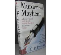 Murder and Mayhem: A Doctor Answers Medical and Forensic Questions for Mystery Writers