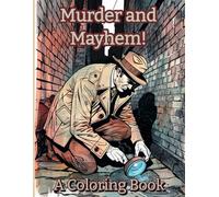 Murder and Mayhem!: A Noir-Inspired Crime Scene Coloring Book for Adults