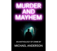 Murder And Mayhem: An Anthology Of Crime
