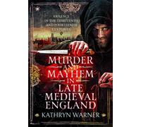 Murder and Mayhem in Late Medieval England : Violence in the Thirteenth and Fourteenth Centuries