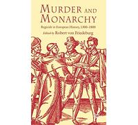 Murder and Monarchy: Regicide in European History, 1300-1800