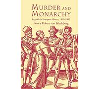 Murder and Monarchy: Regicide in European History, 1300-1800
