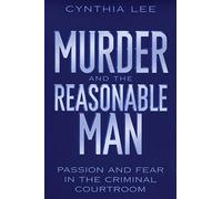 Murder and the Reasonable Man: Passion and Fear in the Criminal Courtroom: 37 (Critical America)