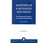 Murder as a Business Decision: An Economic Analysis of Criminal Phenomena