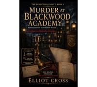 Murder at Blackwood Academy: A Murder-Mystery Elimination Puzzle for Adults - Name the Weapon, Then the Killer (The Deduction Vault)