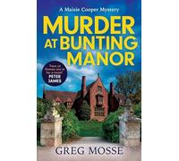 Murder at Bunting Manor: A totally addictive British cozy mystery that will keep you guessing (A Maisie Cooper Mystery)