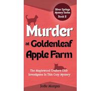 Murder At Goldenleaf Apple Farm: The Maplewood Crafters Club Investigates In This Cozy Mystery (Silver Springs Mysteries 2)