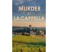 Murder at La Cappella : The enthralling murder mystery set in the wine-soaked Italian countryside
