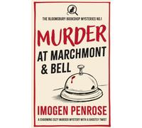 Murder at Marchmont & Bell: A Charming Cozy Murder Mystery with a Ghostly Twist: 1 (The Bloomsbury Bookshop Mysteries)