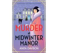 Murder at Midwinter Manor: The BRAND NEW festive instalment in Anita Davison's page-turning historical cozy mystery series for Christmas 2024 (Miss Merrill and Aunt Violet Mysteries, 3)