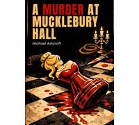 Murder At Mucklebury Hall (Cluedo Inspired Stories)