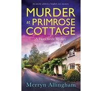 Murder at Primrose Cottage: An utterly addictive English cozy mystery: 3 (A Flora Steele Mystery)