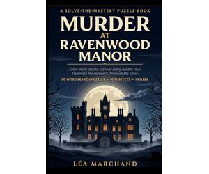 Murder at Ravenwood Manor: A Whodunnit Murder Mystery Word Search Puzzle Book for Adults - Decode Hidden Clues, Eliminate 10 Suspects & Catch the Killer in 50 Puzzles (Ravenwood Mysteries Book 1)