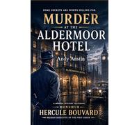 Murder At The Aldermoor Hotel: A Murder Mystery Featuring Monsieur Hercule Bouvard, Belgian Detective of the First Order. Some secrets are worth killing for. (Murder Mystery & thrillers)